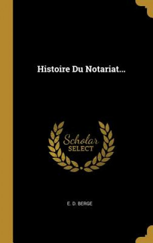 Kniha Histoire Du Notariat... E. D. Berge