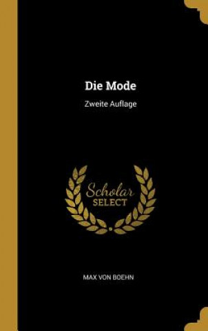 Kniha Die Mode: Zweite Auflage Max Von Boehn
