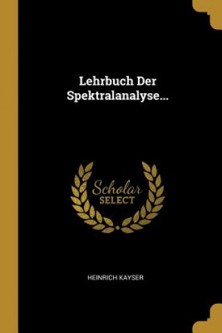 Kniha Lehrbuch Der Spektralanalyse... Heinrich Kayser