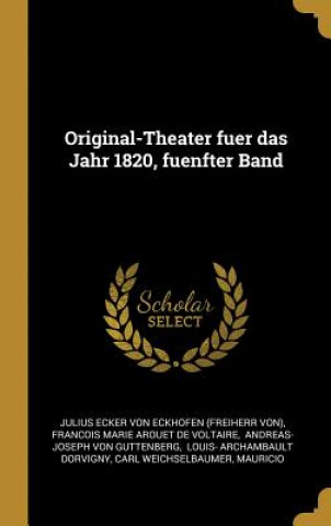 Könyv Original-Theater Fuer Das Jahr 1820, Fuenfter Band Julius Ecker von Eckhofen (Freiherr Von)