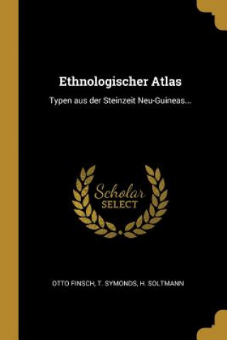 Kniha Ethnologischer Atlas: Typen Aus Der Steinzeit Neu-Guineas... Otto Finsch