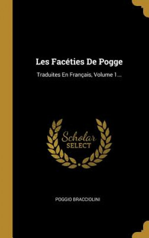 Könyv Les Facéties De Pogge: Traduites En Français, Volume 1... Poggio Bracciolini