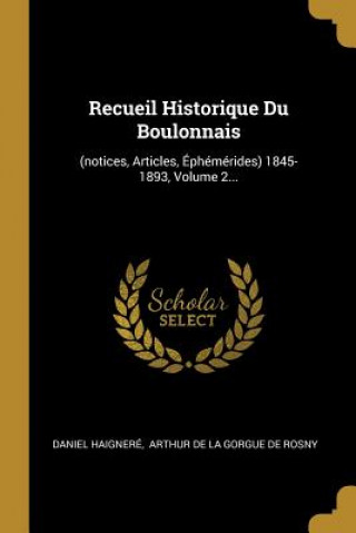 Kniha Recueil Historique Du Boulonnais: (notices, Articles, Éphémérides) 1845-1893, Volume 2... Daniel Haignere