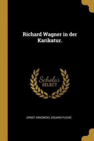 Könyv Richard Wagner in Der Karikatur. Ernst Kreowski