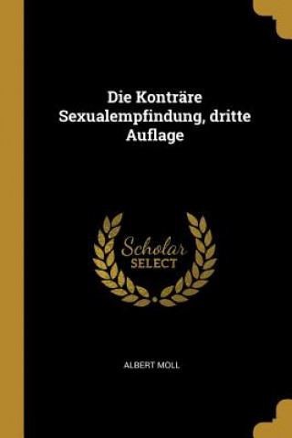 Carte Die Konträre Sexualempfindung, Dritte Auflage Albert Moll