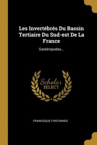 Carte Les Invertébrés Du Bassin Tertiaire Du Sud-est De La France: Gastéropodes... Francisque Fontannes