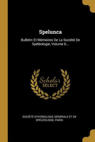 Carte Spelunca: Bulletin Et Mémoires De La Société De Spéléologie, Volume 6... Societe D'Hydrologie Generale Et de