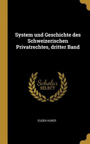 Książka System Und Geschichte Des Schweizerischen Privatrechtes, Dritter Band Eugen Huber