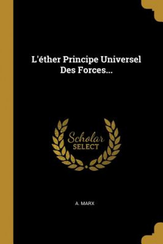 Kniha L'éther Principe Universel Des Forces... A. Marx