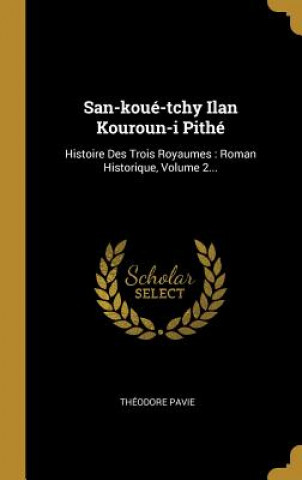 Buch San-koué-tchy Ilan Kouroun-i Pithé: Histoire Des Trois Royaumes: Roman Historique, Volume 2... Theodore Pavie