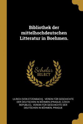 Carte Bibliothek Der Mittelhochdeutschen Litteratur in Boehmen. Ulrich (Von Etzenbach)