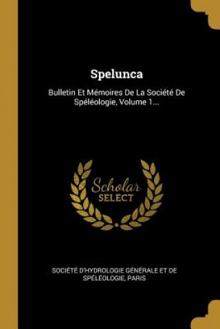 Carte Spelunca: Bulletin Et Mémoires De La Société De Spéléologie, Volume 1... Societe D'Hydrologie Generale Et de