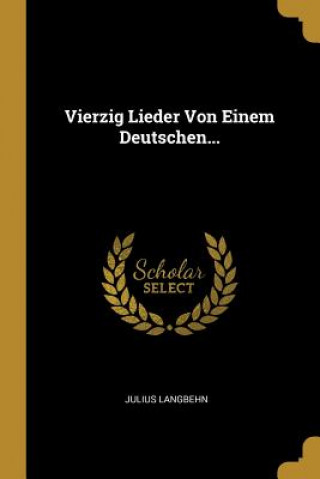 Kniha Vierzig Lieder Von Einem Deutschen... Julius Langbehn