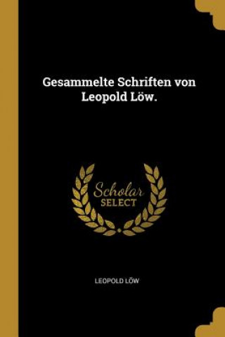 Livre Gesammelte Schriften Von Leopold Löw. Leopold Low