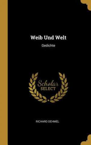 Kniha Weib Und Welt: Gedichte Richard Dehmel