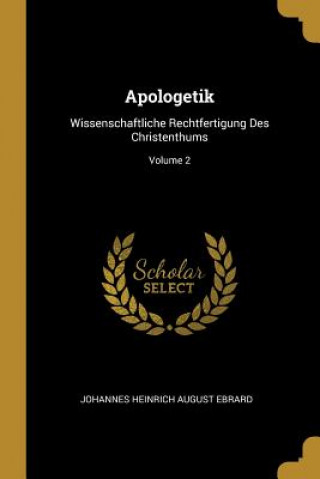 Kniha Apologetik: Wissenschaftliche Rechtfertigung Des Christenthums; Volume 2 Johannes Heinrich August Ebrard