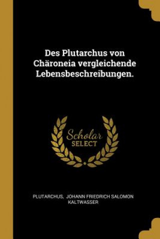 Kniha Des Plutarchus Von Chäroneia Vergleichende Lebensbeschreibungen. Plutarchus