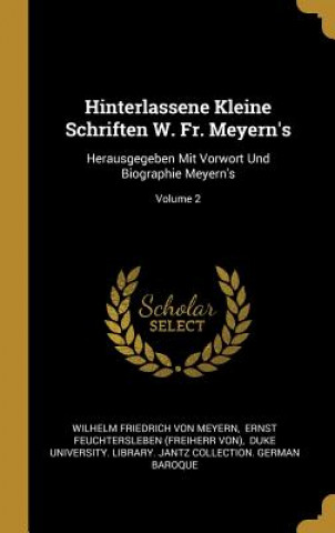 Kniha Hinterlassene Kleine Schriften W. Fr. Meyern's: Herausgegeben Mit Vorwort Und Biographie Meyern's; Volume 2 Wilhelm Friedrich Von Meyern