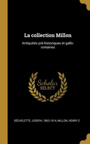 Knjiga La collection Millon: Antiquités pré-historiques et gallo-romaines Joseph Dechelette