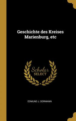 Książka Geschichte Des Kreises Marienburg, Etc Edmund J. Dormann