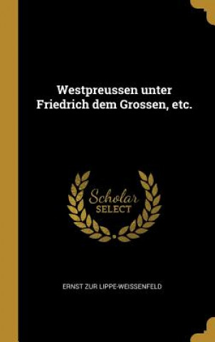 Carte Westpreussen Unter Friedrich Dem Grossen, Etc. Ernst Zur Lippe-Weissenfeld