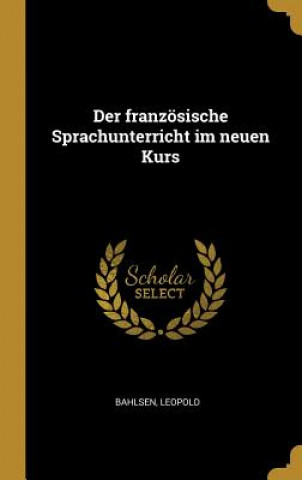 Kniha Der Französische Sprachunterricht Im Neuen Kurs Leopold Bahlsen