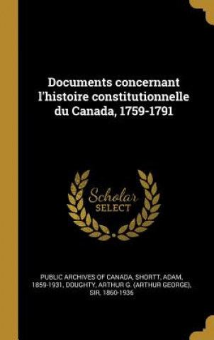 Carte Documents concernant l'histoire constitutionnelle du Canada, 1759-1791 Adam Shortt