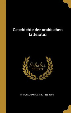 Kniha Geschichte Der Arabischen Litteratur Carl Brockelmann