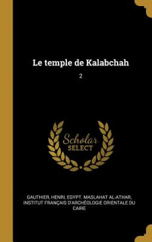 Kniha Le temple de Kalabchah: 2 Henri Gauthier