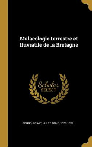 Kniha Malacologie terrestre et fluviatile de la Bretagne Jules Rene Bourguignat