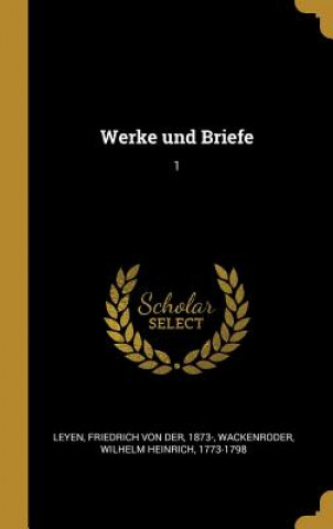 Книга Werke Und Briefe: 1 Friedrich Von Der Leyen