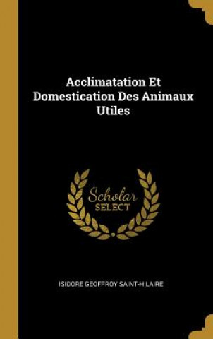 Carte Acclimatation Et Domestication Des Animaux Utiles Isidore Geoffroy Saint-Hilaire