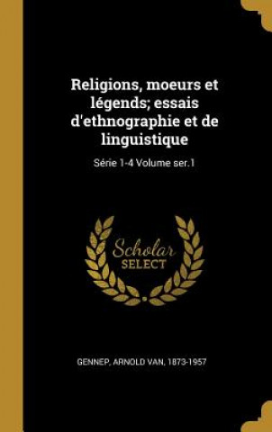 Kniha Religions, moeurs et légends; essais d'ethnographie et de linguistique: Série 1-4 Volume ser.1 Arnold Van Gennep