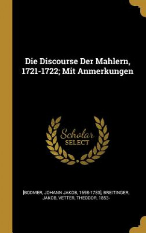 Kniha Die Discourse Der Mahlern, 1721-1722; Mit Anmerkungen Breitinger Jakob