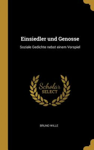 Książka Einsiedler Und Genosse: Soziale Gedichte Nebst Einem Vorspiel Bruno Wille