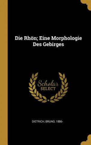 Könyv Die Rhön; Eine Morphologie Des Gebirges Bruno Dietrich