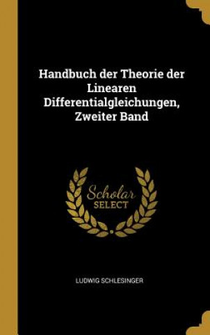 Carte Handbuch Der Theorie Der Linearen Differentialgleichungen, Zweiter Band Ludwig Schlesinger