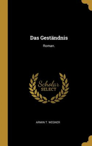 Book Das Geständnis: Roman. Armin T. Wegner