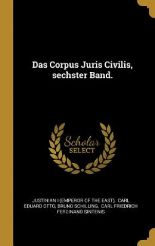 Książka Das Corpus Juris Civilis, Sechster Band. Bruno Schilling