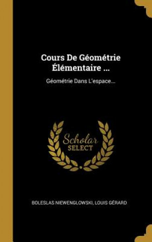 Könyv Cours De Géométrie Élémentaire ...: Géométrie Dans L'espace... Boleslas Niewenglowski