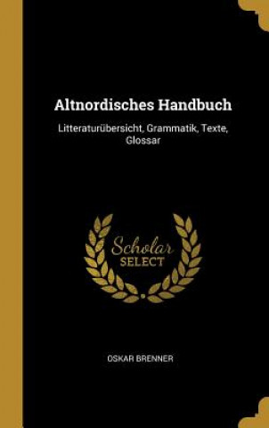 Książka Altnordisches Handbuch: Litteraturübersicht, Grammatik, Texte, Glossar Oskar Brenner