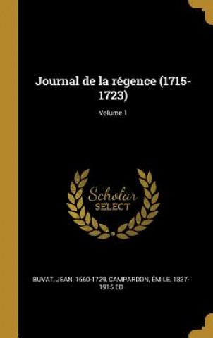 Kniha Journal de la régence (1715-1723); Volume 1 Jean Buvat