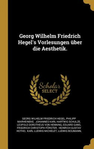 Kniha Georg Wilhelm Friedrich Hegel's Vorlesungen Über Die Aesthetik. Philipp Marheineke