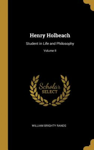 Buch Henry Holbeach: Student in Life and Philosophy; Volume II William Brighty Rands