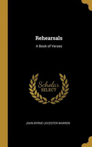 Kniha Rehearsals: A Book of Verses John Byrne Leicester Warren