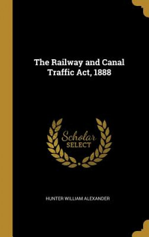 Carte The Railway and Canal Traffic Act, 1888 Hunter William Alexander