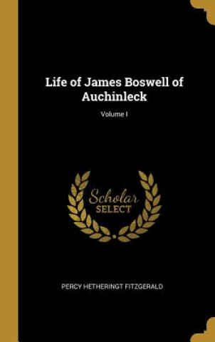 Carte Life of James Boswell of Auchinleck; Volume I Percy Hetheringt Fitzgerald