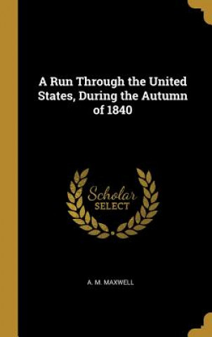 Carte A Run Through the United States, During the Autumn of 1840 A. M. Maxwell