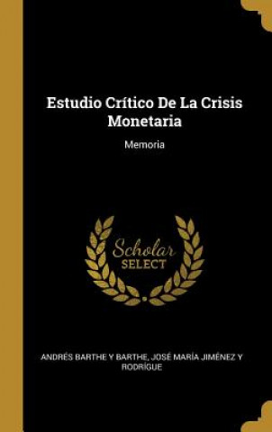 Kniha Estudio Crítico De La Crisis Monetaria: Memoria Jose Maria Jimenez Y. Barthe Y. Barthe