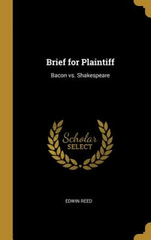 Carte Brief for Plaintiff: Bacon vs. Shakespeare Edwin Reed